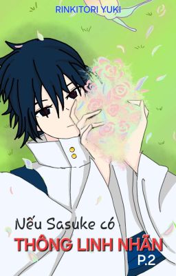 (AllSasu) Nếu Sasuke Có Thông Linh Nhãn. P2