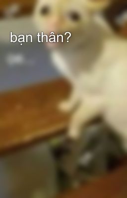 bạn thân?