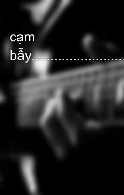cạm bẫy.....................................