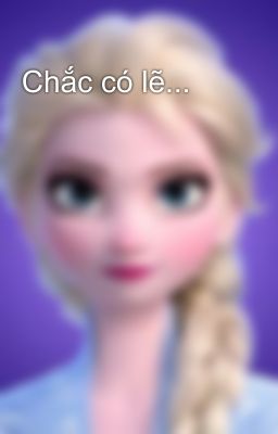 Chắc có lẽ...