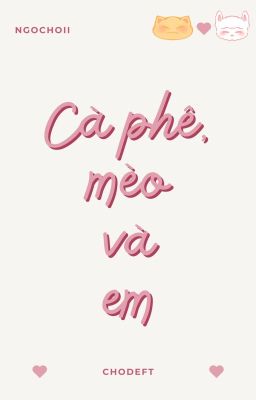 [ChoDeft] - Cà phê, mèo và em