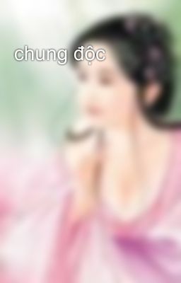 chung độc