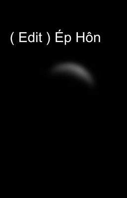 ( Edit ) Ép Hôn