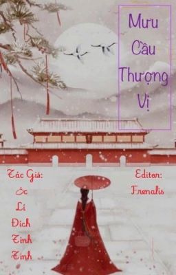 [EDIT - HOÀN] MƯU CẦU THƯỢNG VỊ - Ốc Lí Đích Tinh Tinh