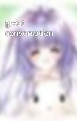 great conversation