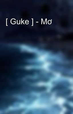 [ Guke ] - Mơ