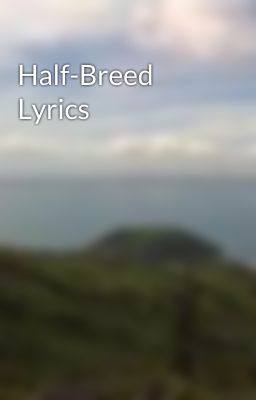 Half-Breed Lyrics