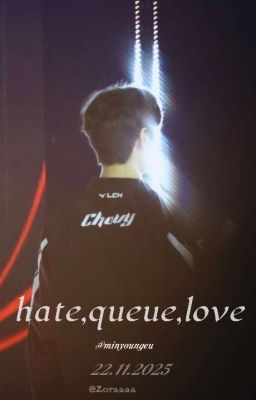 Hate, Queue, Love
