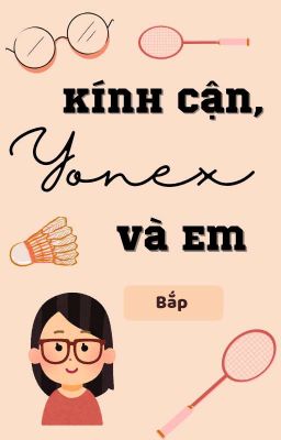 [Hết] Kính Cận, Yonex Và Em