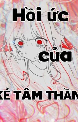 HỒI ỨC CỦA KẺ TÂM THẦN