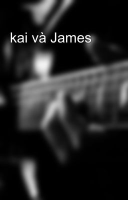 kai và James