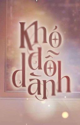 Khó dỗ dành