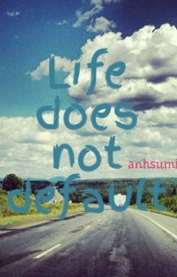 Life does not default