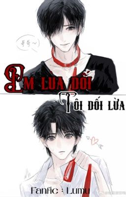 [LUMU]-EM LỪA DỐI, TÔI DỐI LỪA