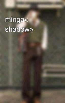 minga« shadow»
