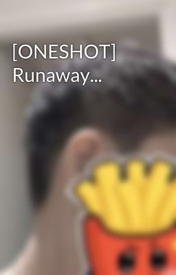 [ONESHOT] Runaway...