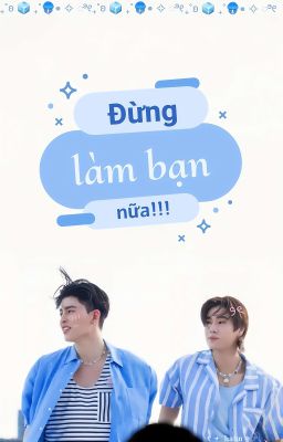 [PondPhuwin] Đừng Làm Bạn Nữa