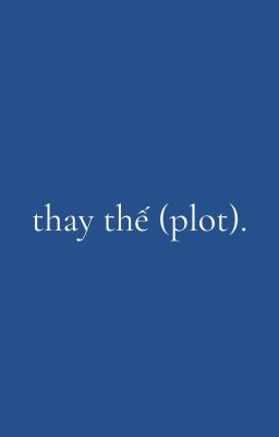 pondphuwin ⋆ ⌇ thay thế (plot)