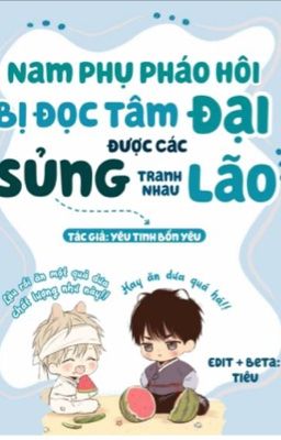 Sau khi nam phụ ác độc bị đọc tâm,Các đại lão tranh nhau sủng :)))