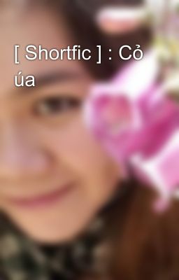 [ Shortfic ] : Cỏ úa