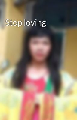 Stop loving