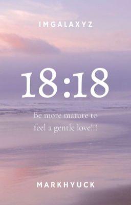 [TEXTFIC/MARKHYUCK] 18:18