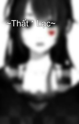~Thất * Lạc~