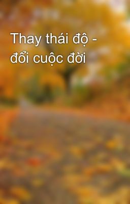 Thay thái độ - đổi cuộc đời