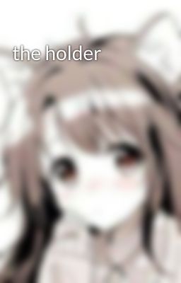 the holder