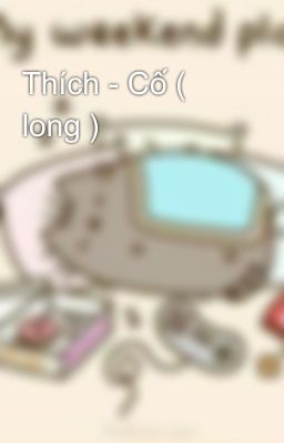 Thích - Cố ( long )