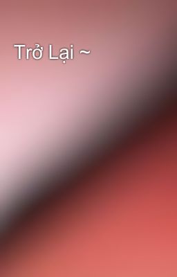Trở Lại ~