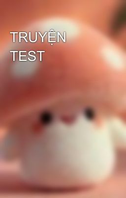 TRUYỆN TEST