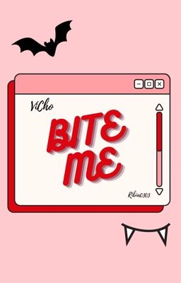 [ VICHO ] • Bite Me •
