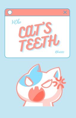 [ VICHO ] • Cat's Teeth •