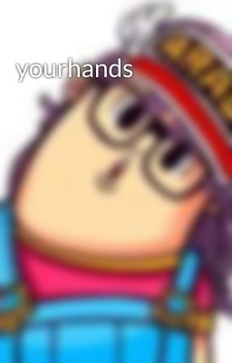 yourhands